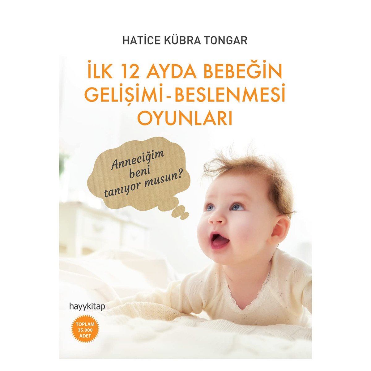 İlk 12 Ayda Bebeğin Gelişimi - Beslenmesi Oyunları: Anneciğim beni tanıyor musun? (Kapak Değişebilir