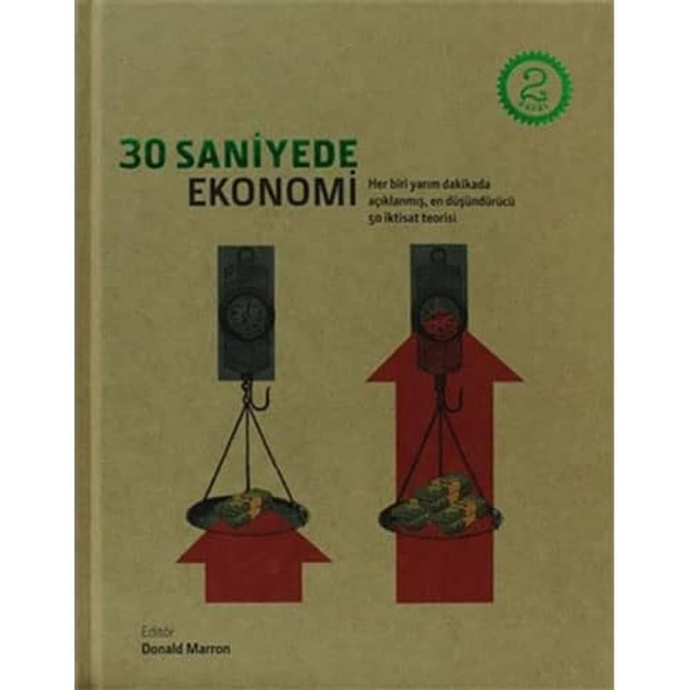 30 SANİYEDE EKONOMİ: Her Biri Yarım Dakikada Açıklanmış, En Düşündürücü 50 İktisat Teorisi