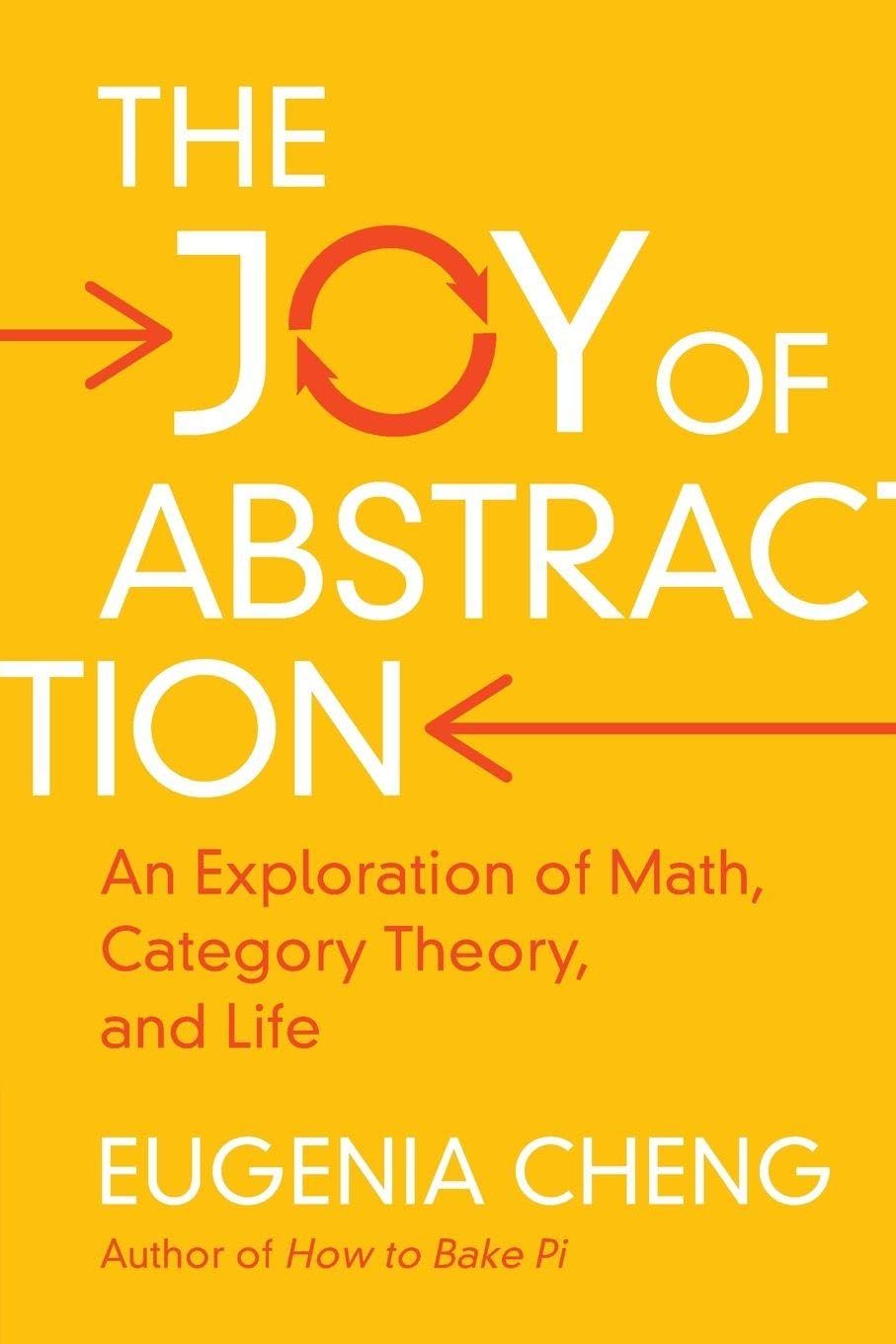 The Joy of Abstraction: An Exploration of Math, Category Theory, and Life