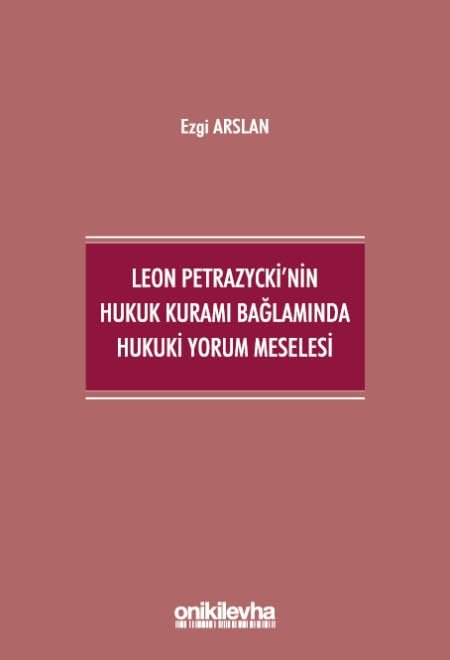 Leon Petrazycki'nin Hukuk Kuramı Bağlamında Hukuki Yorum Meselesi