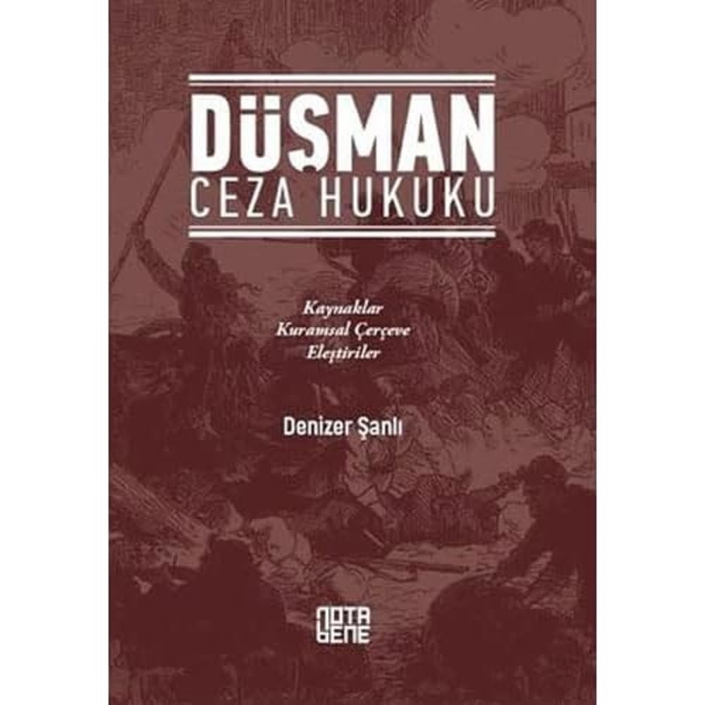Düşman Ceza Hukuku: Kaynaklar - Kuramsal Çerçeve - Eleştiriler
