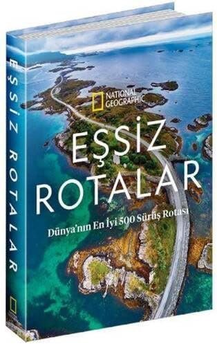 National Geographic - Eşsiz Rotalar (Ciltli): Dünya'nın En İyi 500 Sürüş Rotası: Dünya'nın En İyi 50