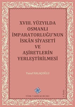 18. Yüzyılda Osmanlı İmparatorluğu’nun İskan Siyaseti ve Aşiretlerin Yerleştirilmesi