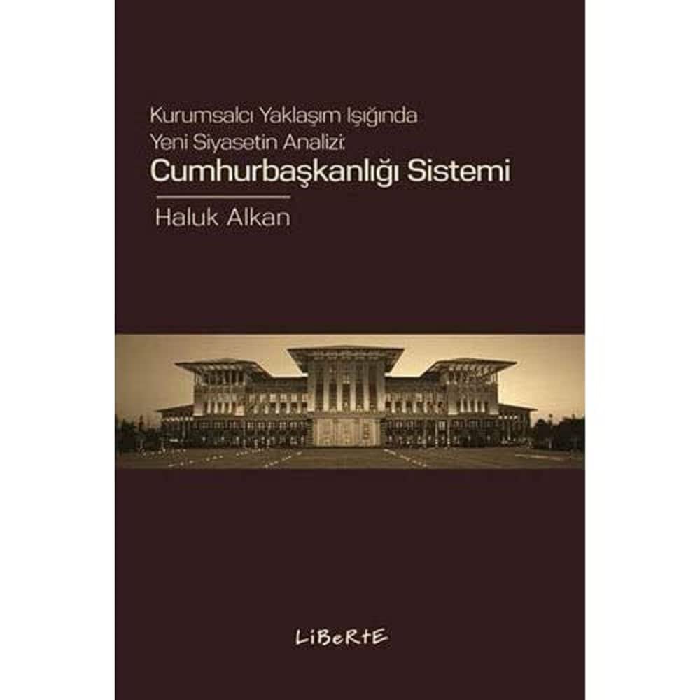 Cumhurbaşkanlığı Sistemi: Kurumsalcı Yaklaşım Işığında Yeni Siyasetin Analizi