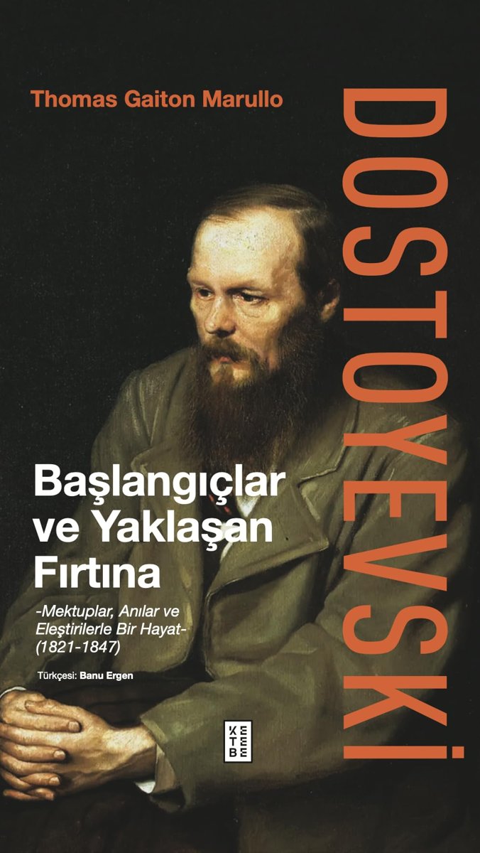 Dostoyevski: Başlangıçlar ve Yaklaşan Fırtına (Ciltli): Mektuplar, Anılar ve Eleştirilerle Bir Hayat