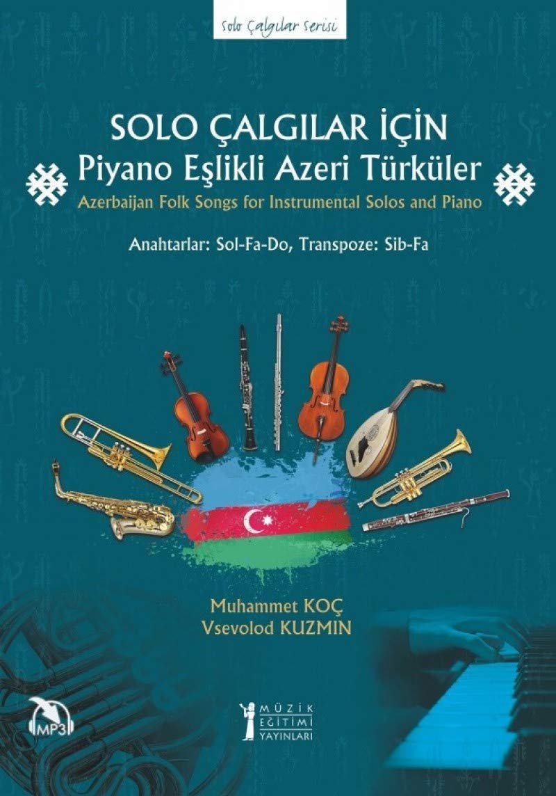 Solo Çalgılar İçin Piyano Eşlikli Azeri Türküler: Azerbaijan Folk Songs for Instrumental Solos and P