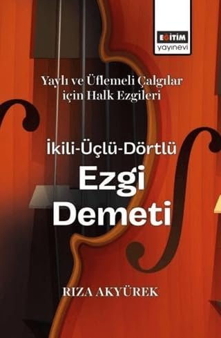 Yaylı ve Üflemeli Çalgılar İçin Halk Ezgileri İkili-Üçlü-Dörtlü Ezgi Demeti