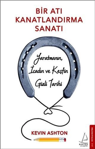 Bir Atı Kanatlandırma Sanatı: Yaratmanın, İcadın ve Keşfin Gizli Tarihi