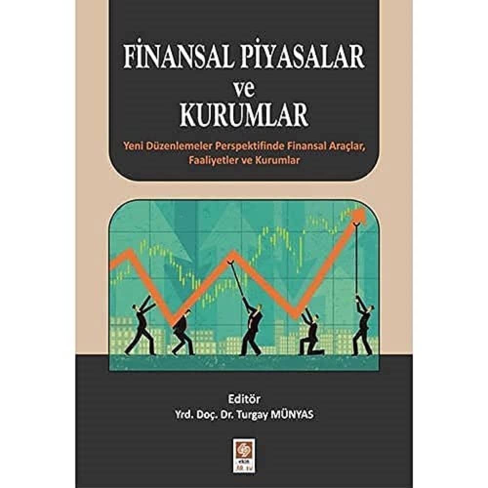 Finansal Piyasalar ve Kurumlar: Yeni Düzenlemeler Perspektifinde Finansal Araçlar, Faaliyetler ve Ku