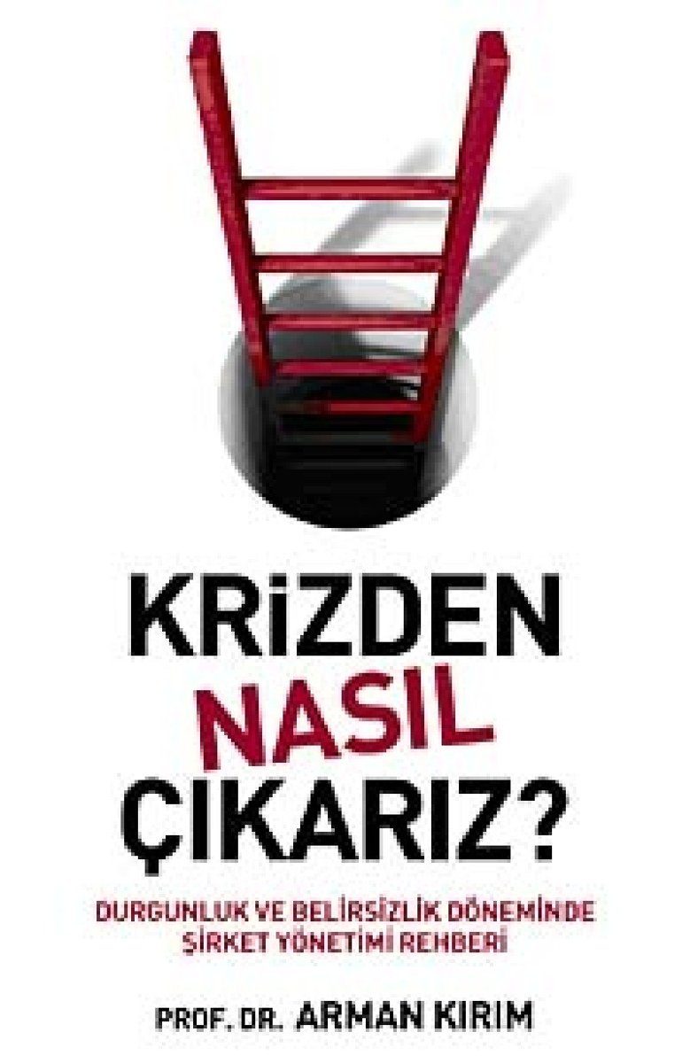 KRİZDEN NASIL ÇIKARIZ: Durgunluk ve Belirsizlik Döneminde Şirket Yönetimi Rehberi