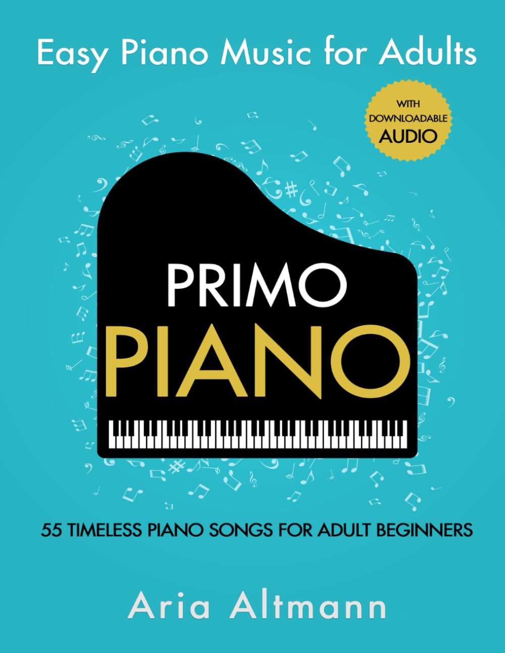 Primo Piano. Easy Piano Music for Adults: 55 Timeless Piano Songs for Adult Beginners with Downloada