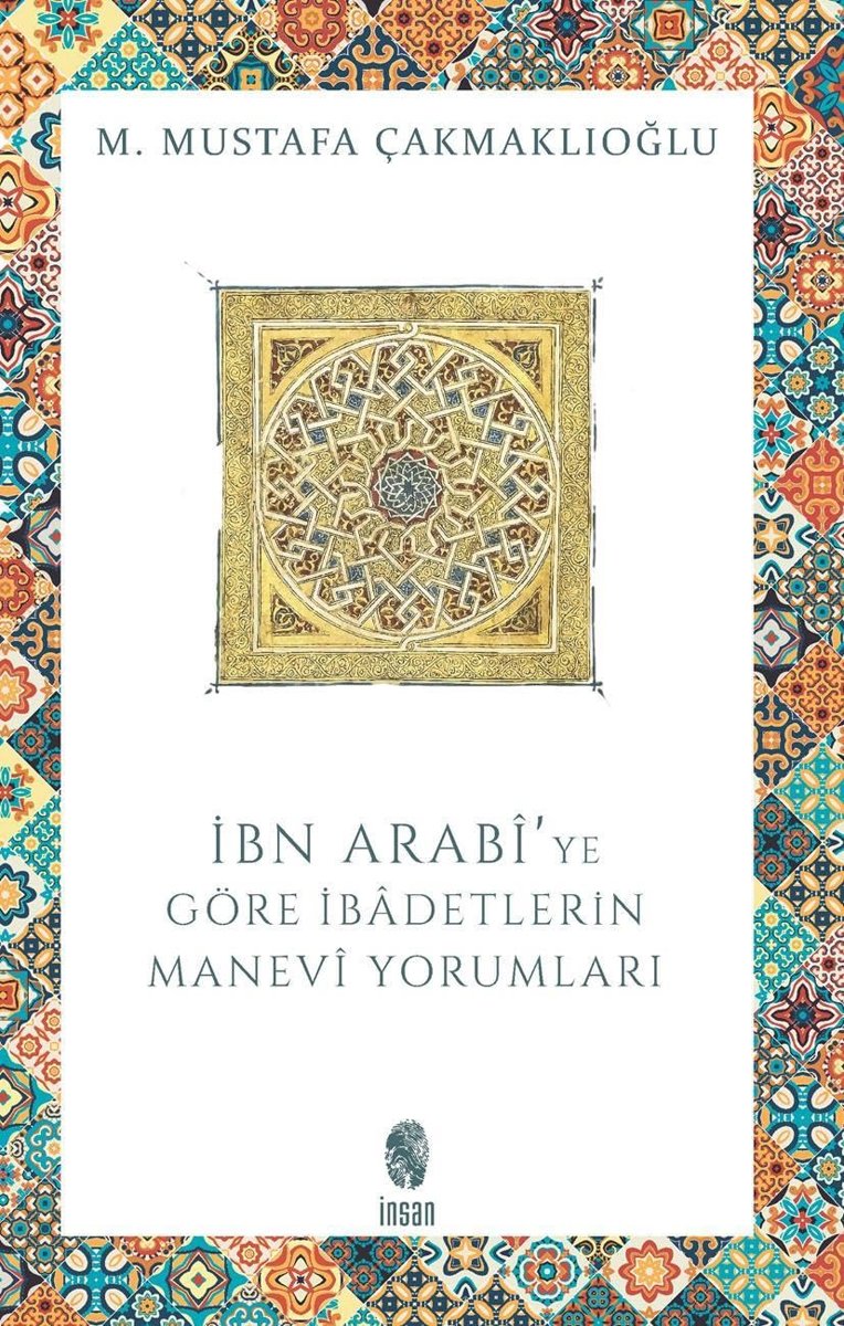 İBN ARABİYE GÖRE İBADETLERİN MANEVİ YORUMLA.
