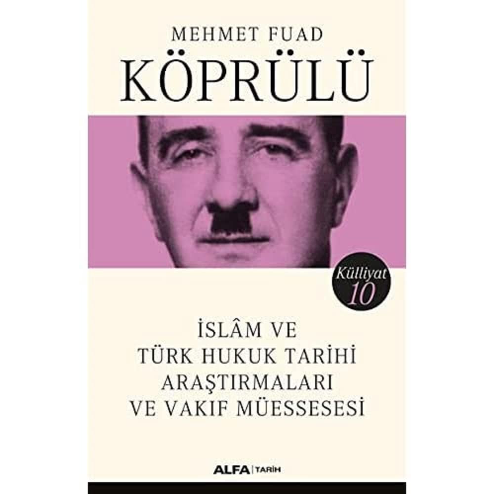 İslam ve Türk Hukuk Tarihi Araştırmaları ve Vakıf Müessesesi: Mehmet Fuad Köprülü Külliyatı 10