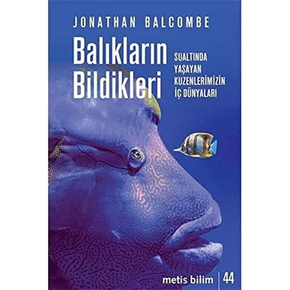 Balıkların Bildikleri: Sualtında Yaşayan Kuzenlerimizin İç Dünyaları