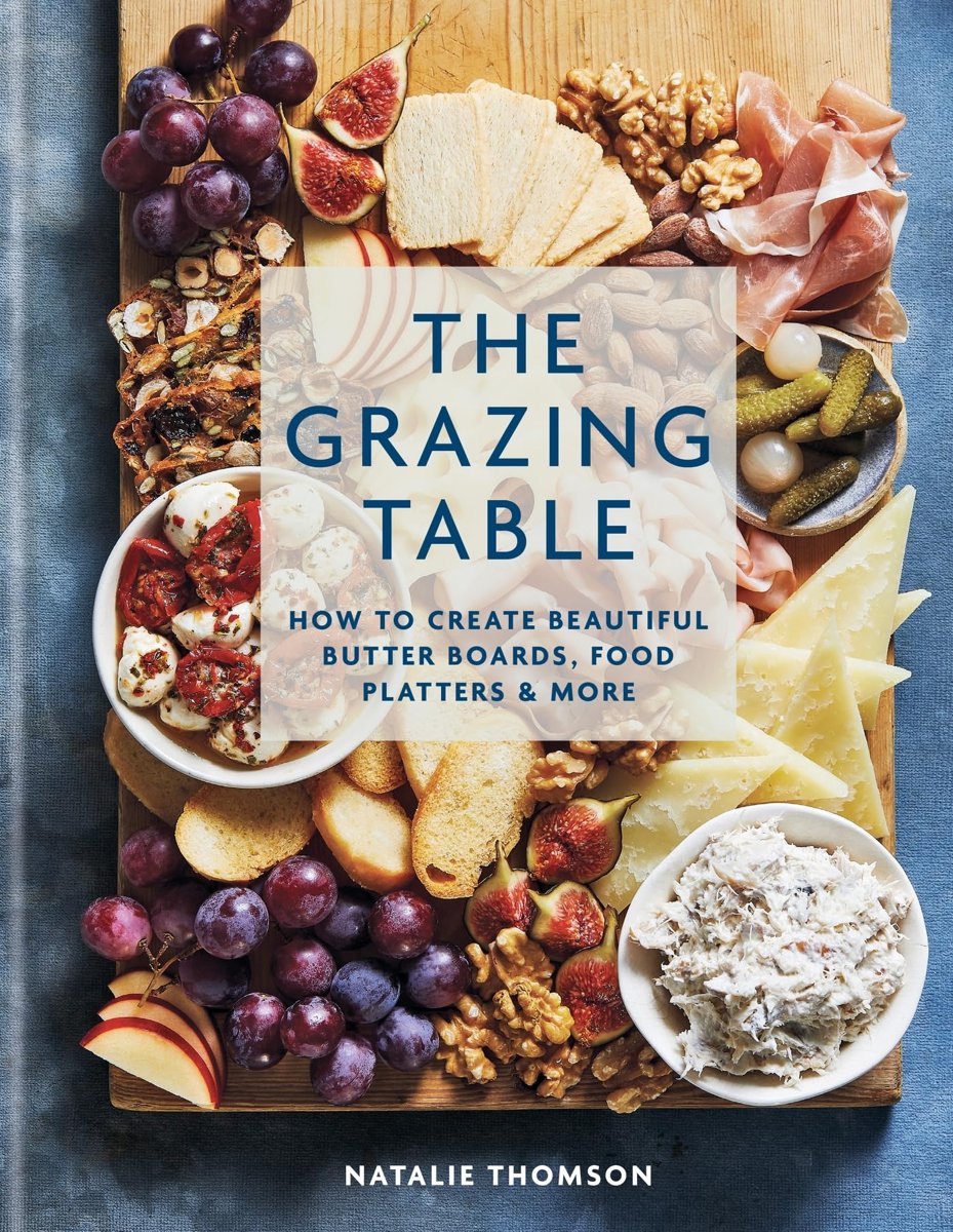 The Grazing Table: How to Create Beautiful Butter Boards, Food Platters  More