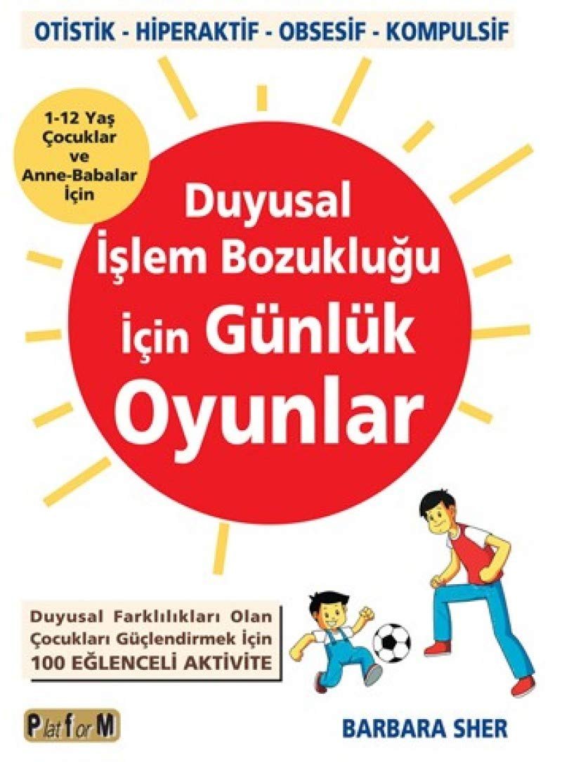 Duyusal İşlem Bozukluğu İçin Günlük Oyunlar: Duyusal Farklılıkları Olan Çocukları Güçlendirmek İçin 100 Eğlenceli Aktivite (Kapak değişebilir)