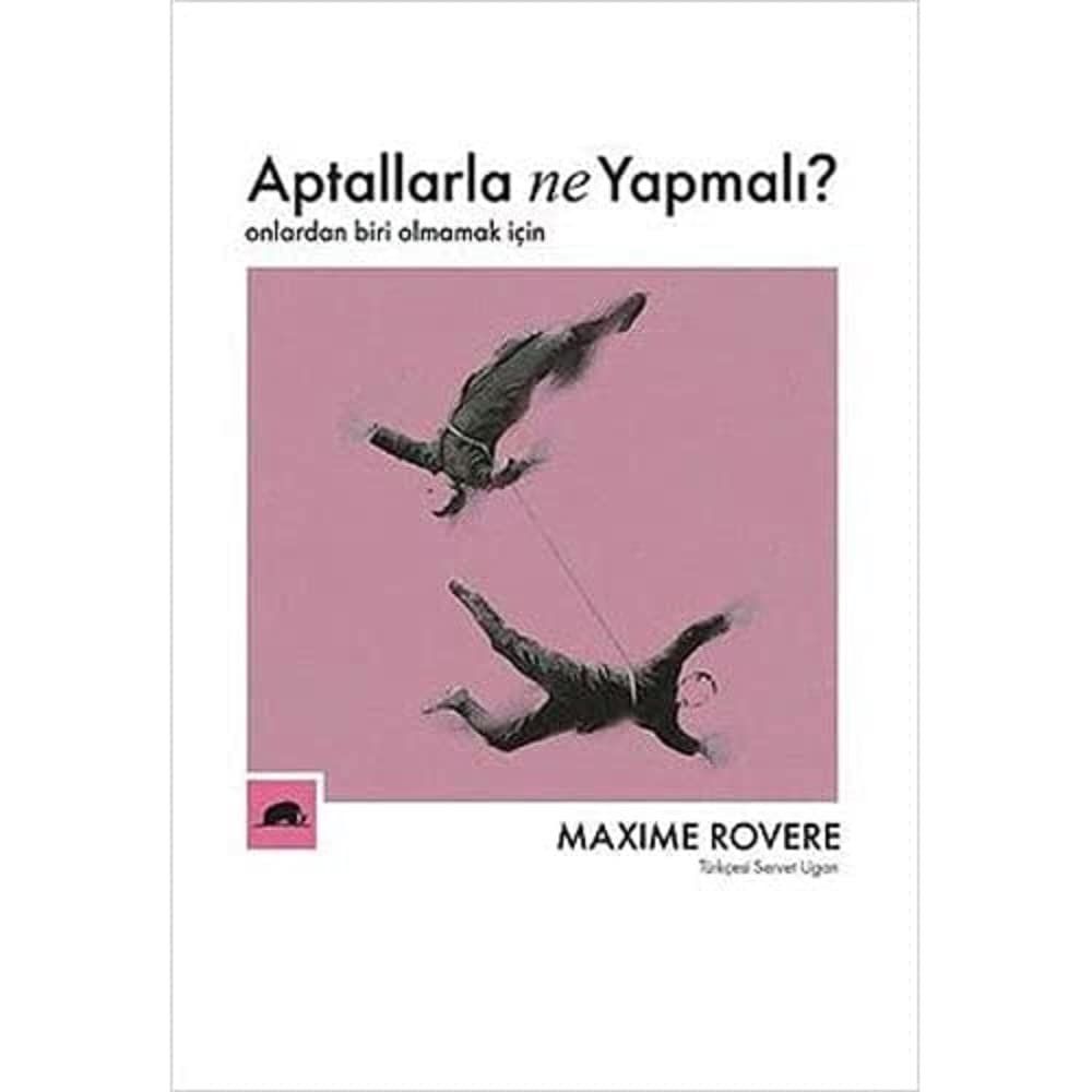 Aptallarla Ne Yapmalı?: Onlardan Biri Olmamak İçin