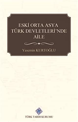 Eski Orta Asya Türk Devletleri'nde Aile (Kapak Değişebilir)