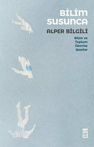 Bilim Susunca: Bilim ve Toplum Üzerine Yazılar