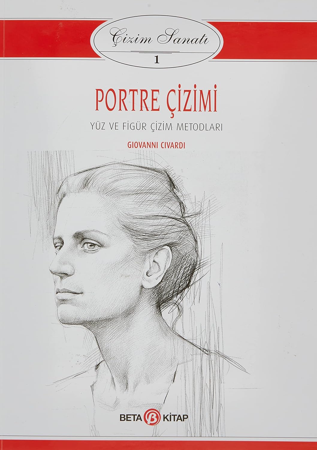 Beta Yayıncılık Portre Çizimi - Çizim Sanatı 1: Yüz ve Figür Çizim Metodları (Kapak Değişebilir)