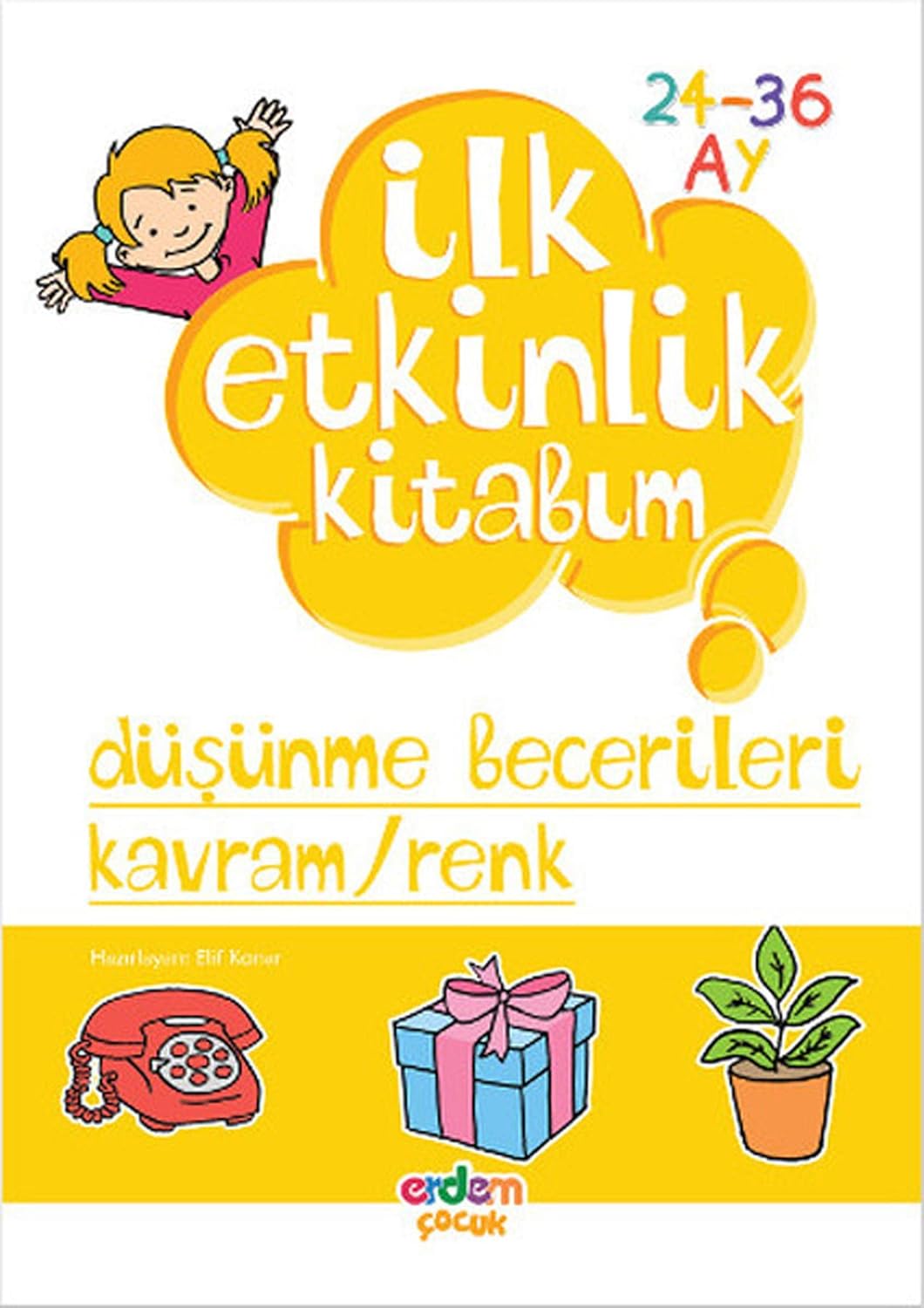 İLK ETKİNLİK KİTABIM DÜŞÜNME BECERİLERİ: 24 - 36 Ay