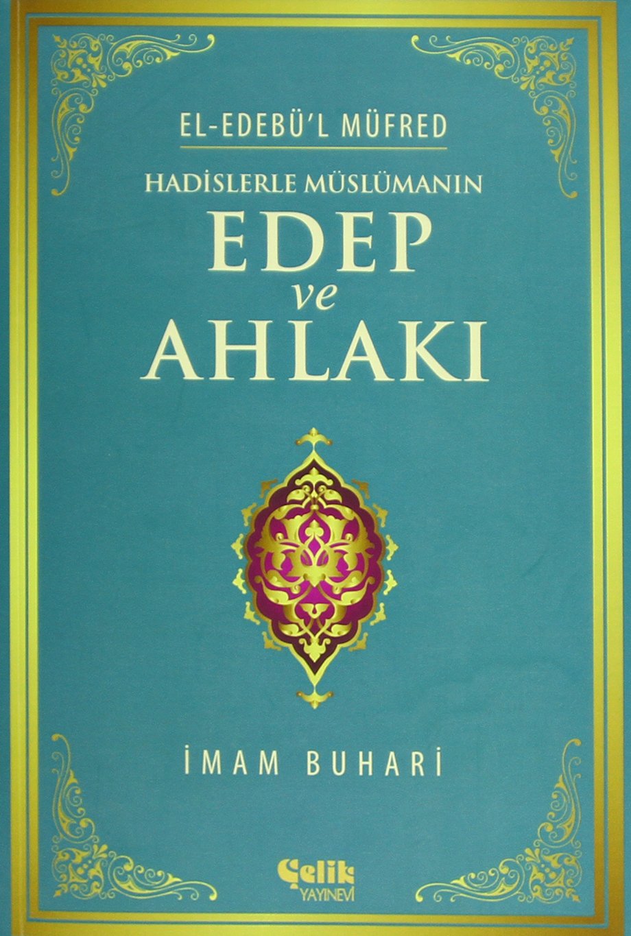 Hadislerle Müslümanın Edep ve Ahlakı