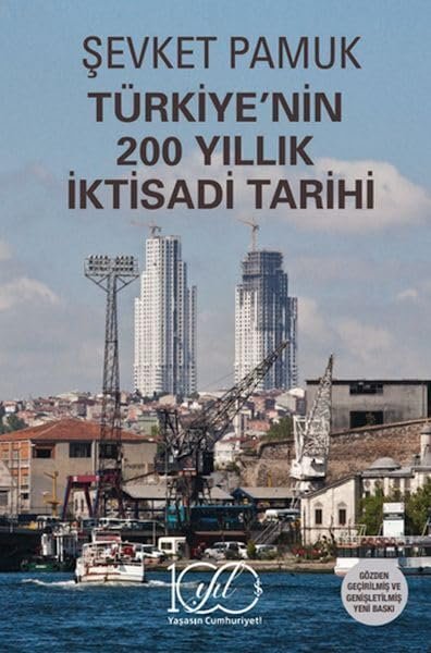 TÜRKİYE’NİN 200 YILLIK İKTİSADİ TARİHİ – GÖZDEN GEÇİRİLMİŞ VE GENİŞLETİLMİŞ YENİ BASKI