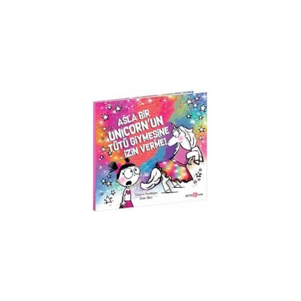Asla Bir Unicorn’un Tütü Giymesine İzin Verme! (Kapak Değişebilir)