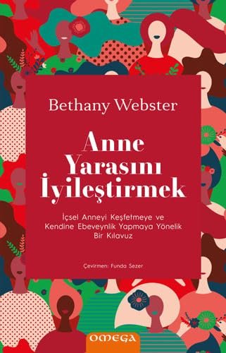 Anne Yarasını İyileştirmek: İçsel Anneyi Keşfetmeye ve Kendine Ebeveynlik Yapmaya Yönelik Bir Kılavu
