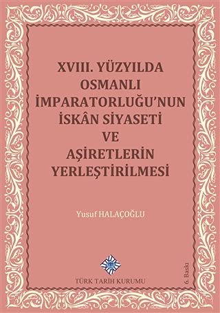 18. Yüzyılda Osmanlı İmparatorluğu’nun İskan Siyaseti ve Aşiretlerin Yerleştirilmesi
