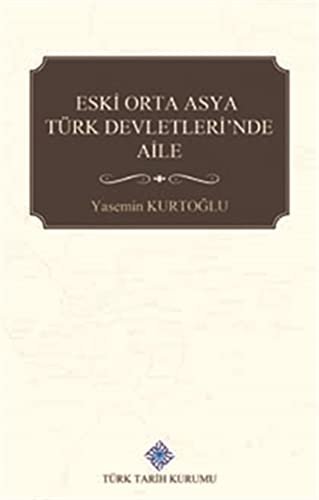 Eski Orta Asya Türk Devletleri'nde Aile (Kapak Değişebilir)