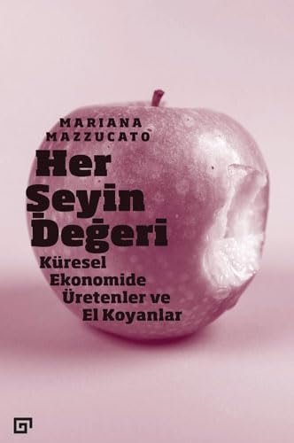 Her Şeyin Değeri: Küresel Ekonomide Üretenler ve El Koyanlar