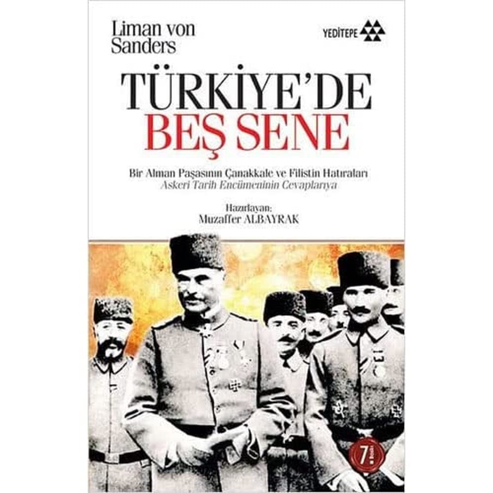 Türkiye’de Beş Sene: Bir Alman Paşasının Çanakkale ve Filistin Hatıraları Askeri Tarih Encümeni'nin Cevaplarıyla