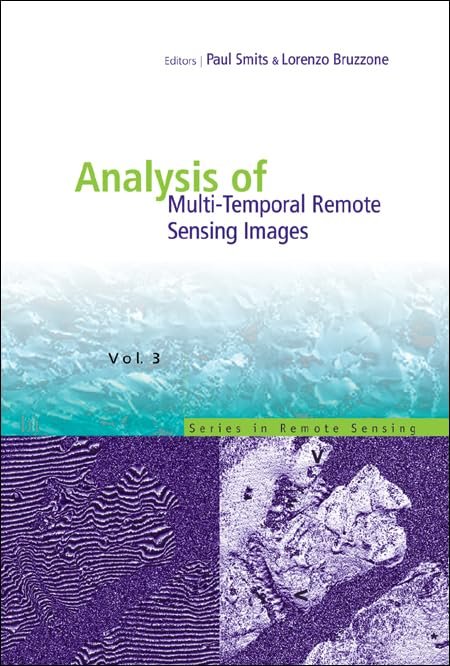 Analysis of Multi-Temporal Remote Sensing Images: Proceedings of the Second International Workshop on the Multitemp 2003 Joint Research Centre, Ispra, Italy 16-18 July 2003