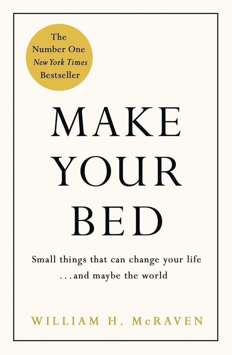 Make Your Bed: Small things that can change your life and maybe the world