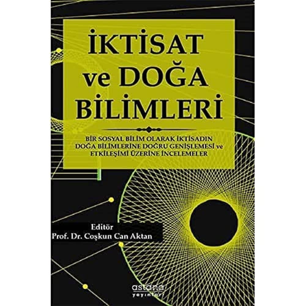 İktisat ve Doğa Bilimleri: Bir Sosyal Bilim Olarak İktisadın Doğa Bilimlerine Doğru Genişlemesi ve Etkileşimi Üzerine İncelemeler
