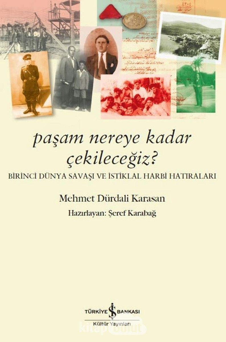 Paşam Nereye Kadar Çekileceğiz?: Birinci Dünya Savaşı ve İstiklal Harbi Hatıraları