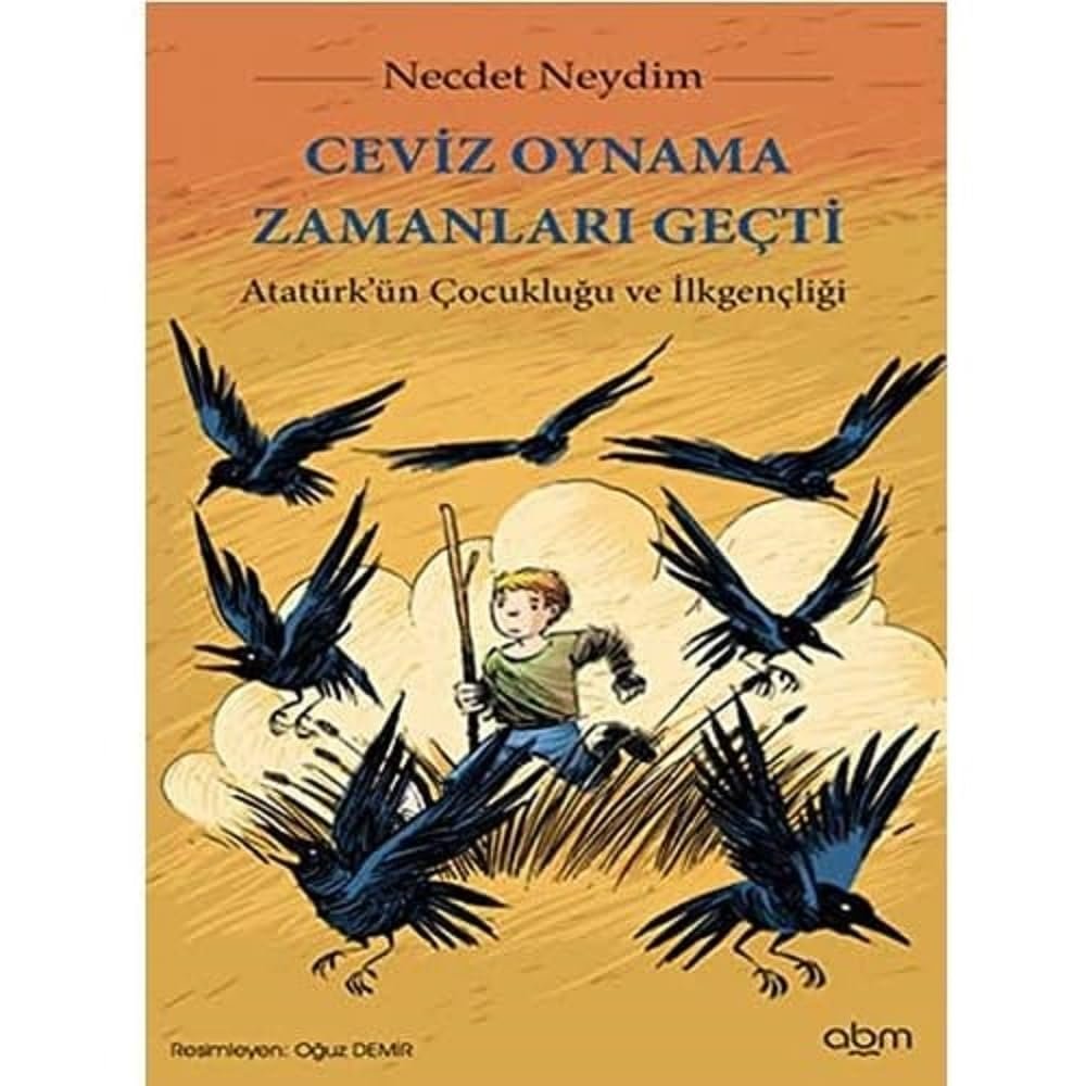 Ceviz Oynama Zamanları Geçti: Atatürk'ün Çocukluğu ve İlk Gençliği: Atatürk'ün Çocukluğu ve İlk Genç