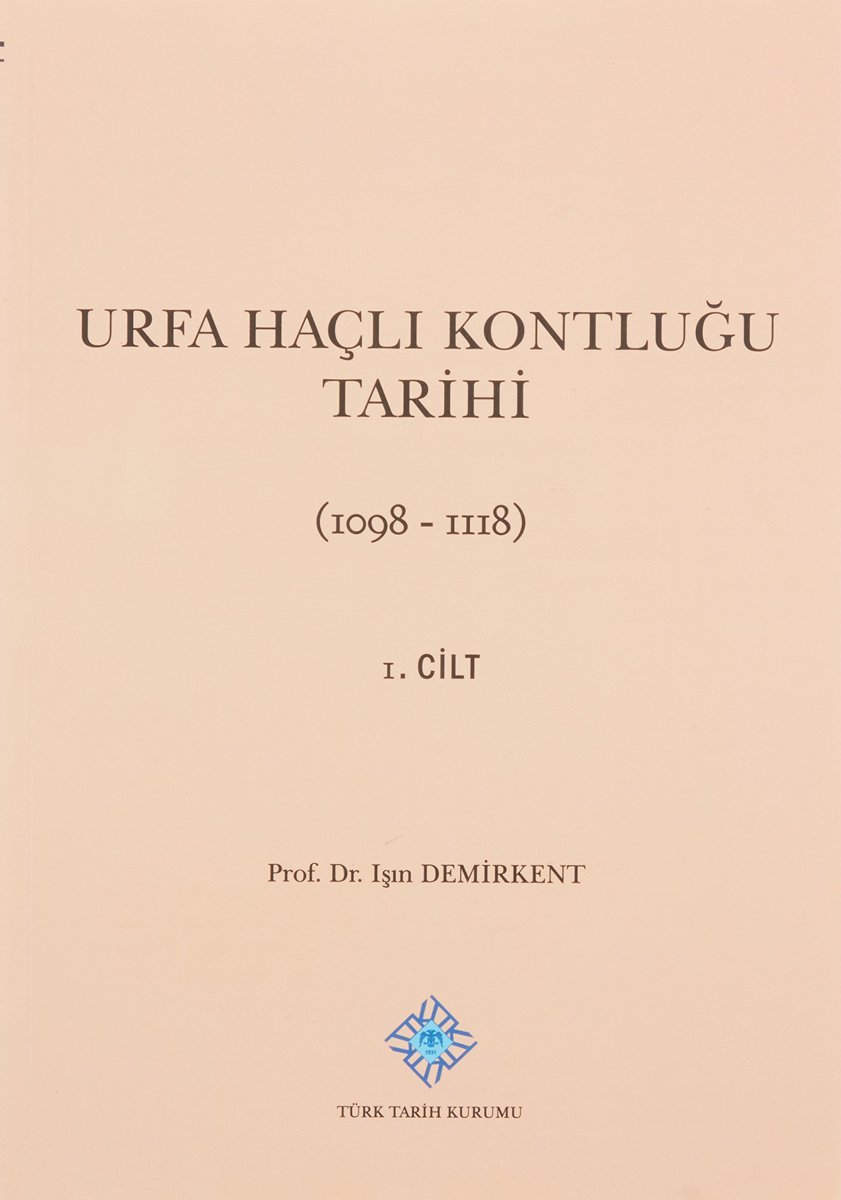 Urfa Haçlı Kontluğu Tarihi 1. Cilt: (1098-1118)