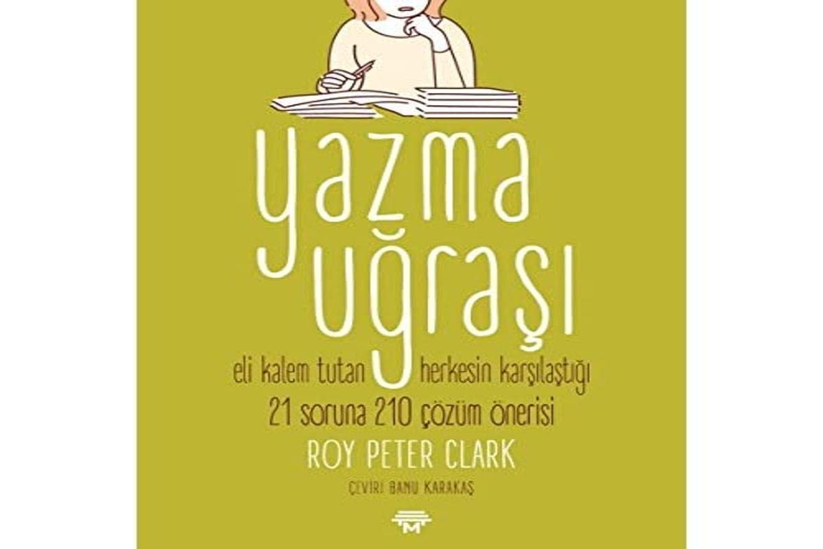 Yazma Uğraşı: Eli Kalem Tutan Herkesin Karşılaştığı 21 Soruna 210 Çözüm Önerisi